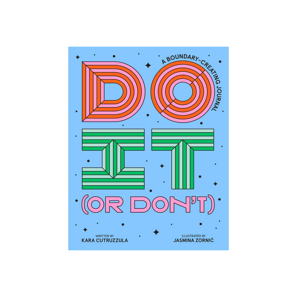 Do It (Or Don't): A Boundary Creating Journal by Kara Cutruzzula 
