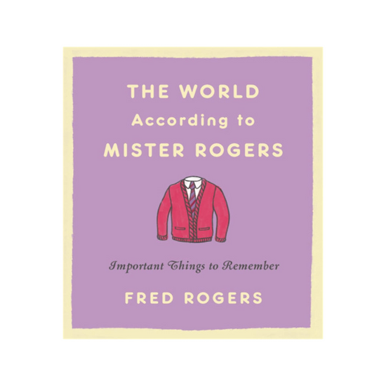 The World According to Mister Rogers by Fred Rogers