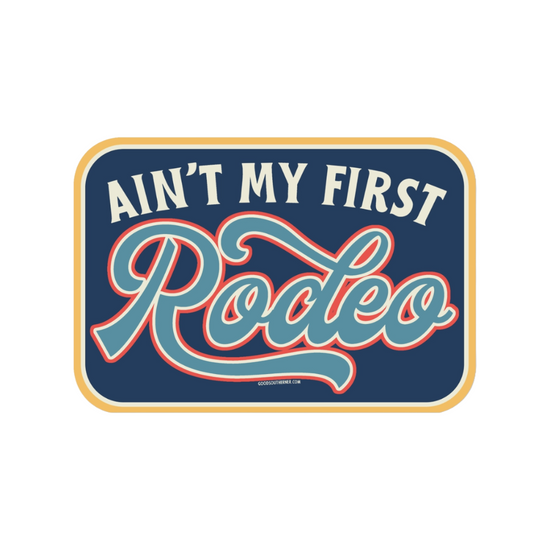Ain't My First Rodeo Sticker by Good Southerner