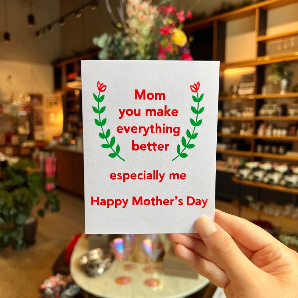 Everything Better Mother's Day Card by xou