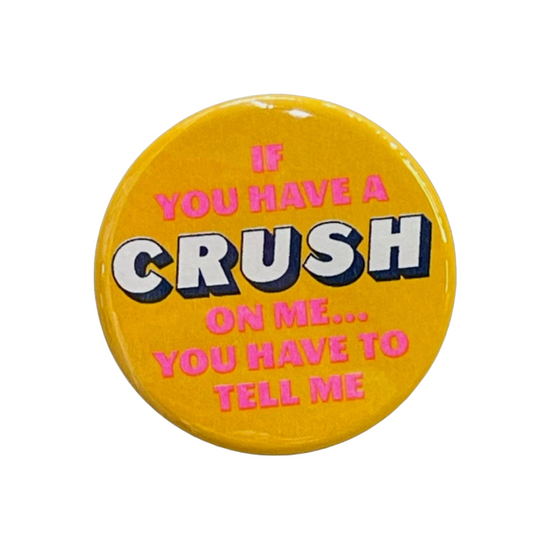 Crush On Me Button by World Famous Original