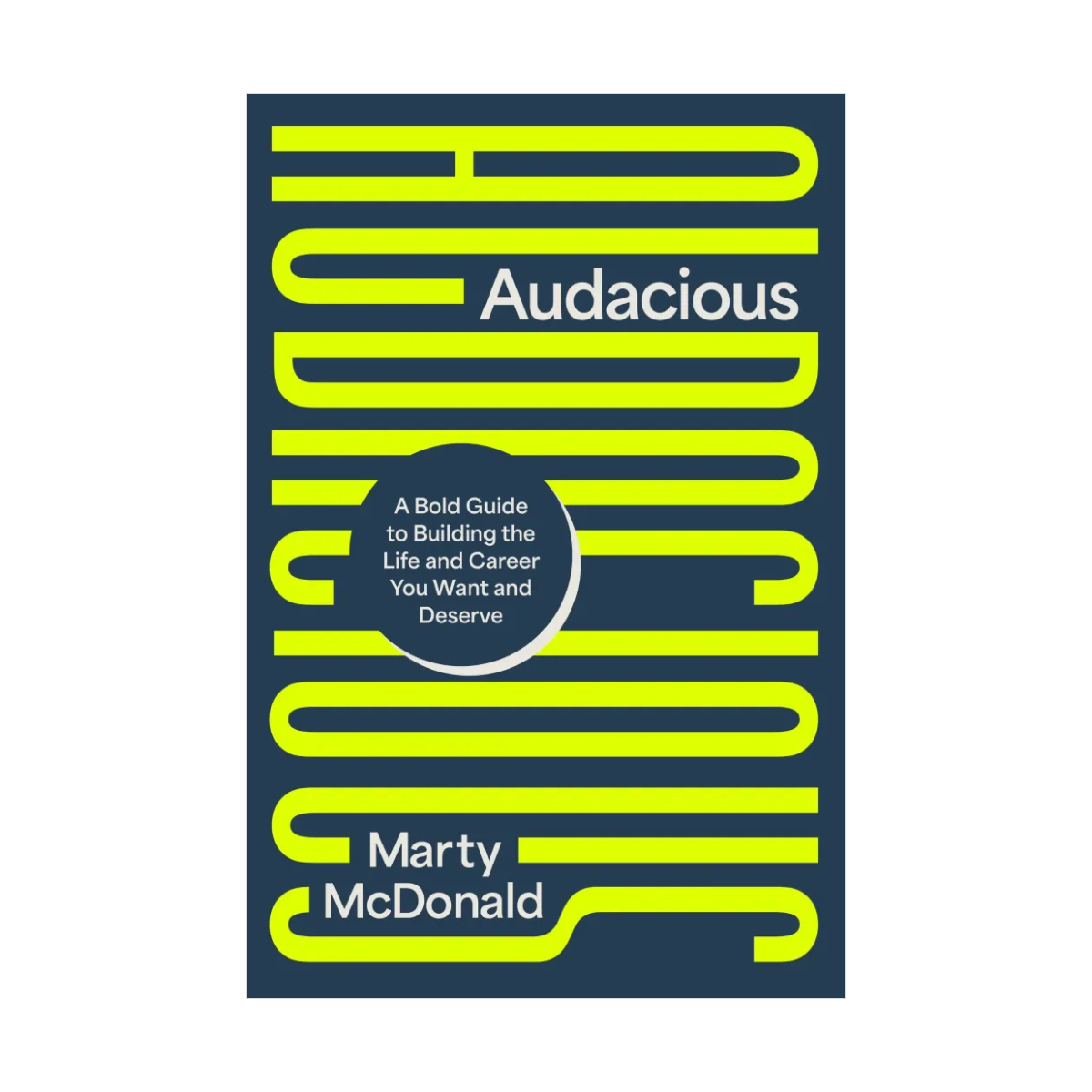Audacious: A Bold Guide to Building the Life and Career You Want and Deserve