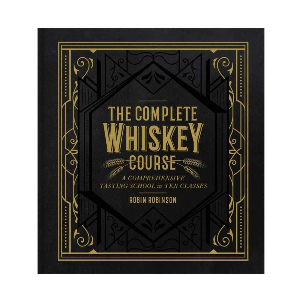 The Complete Whiskey Course by Robin Robinson