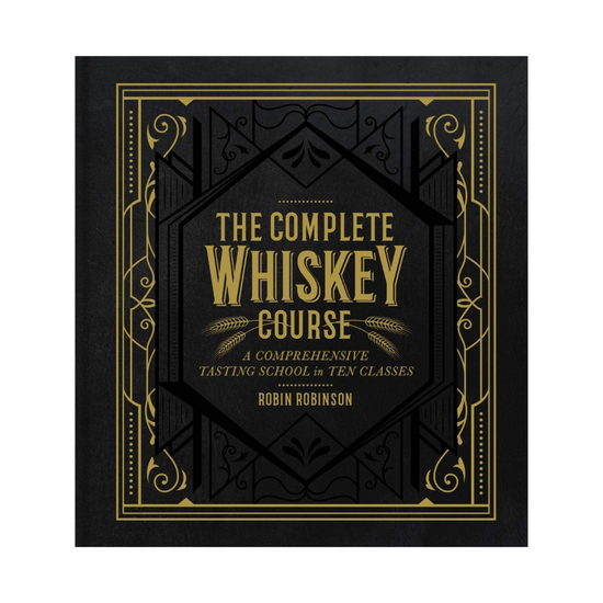 The Complete Whiskey Course by Robin Robinson