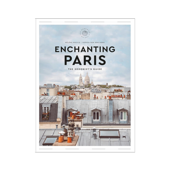 Enchanting Paris: The Hedonist's Guide by Hélène Rocco