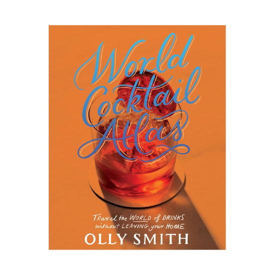 World Cocktail Atlas by Olly Smith