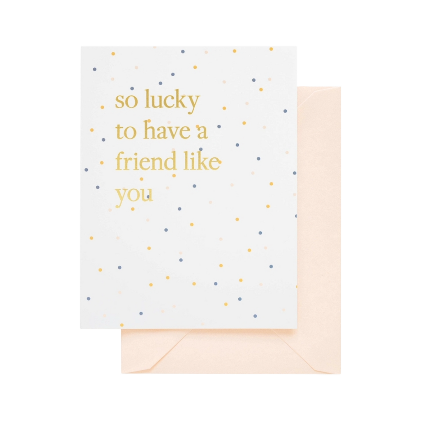 Sugar Paper Lucky To Have A Friend Like You Card