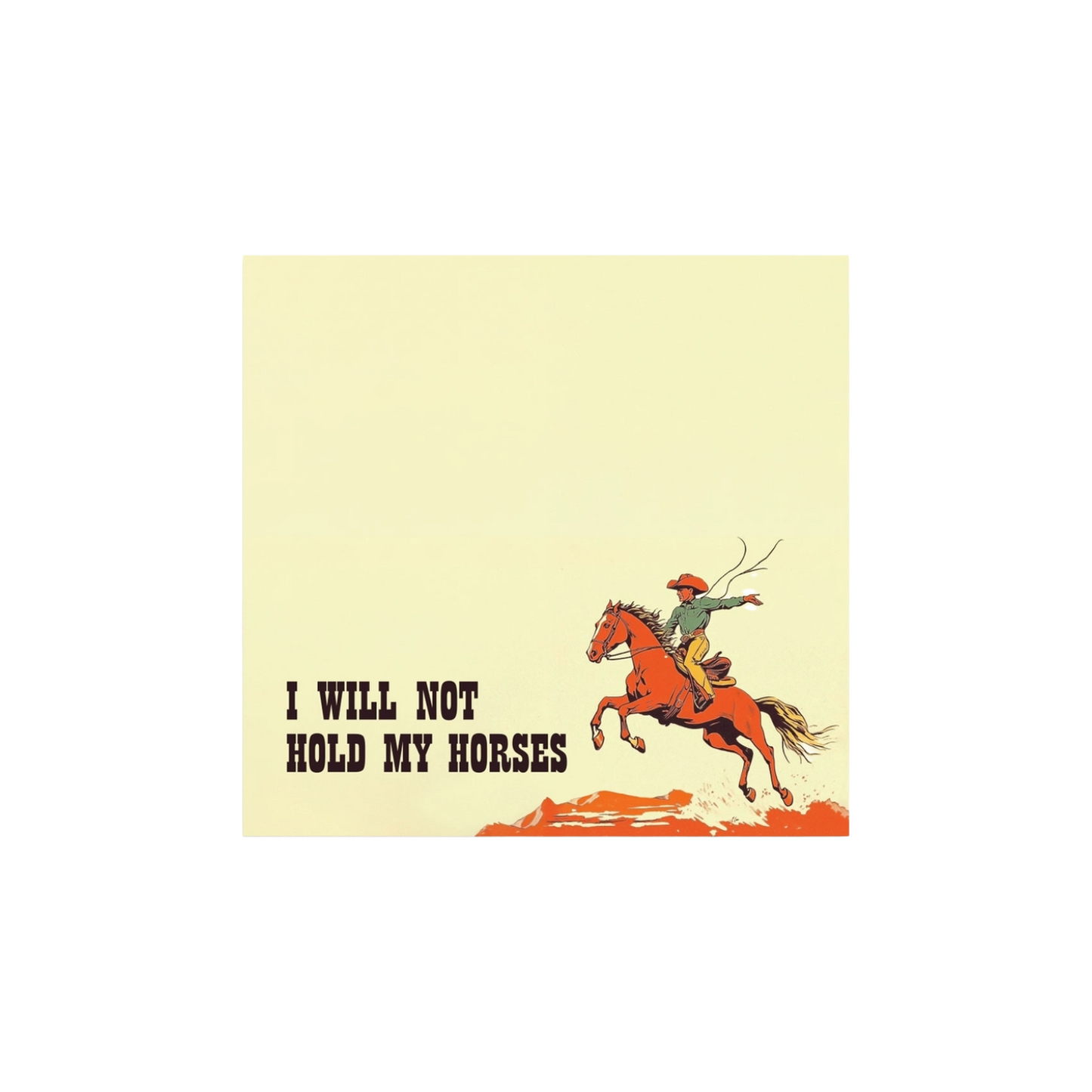 I Will Not Hold My Horses Sticky Note Pad