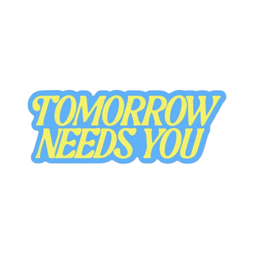 Tomorrow Needs You Sticker