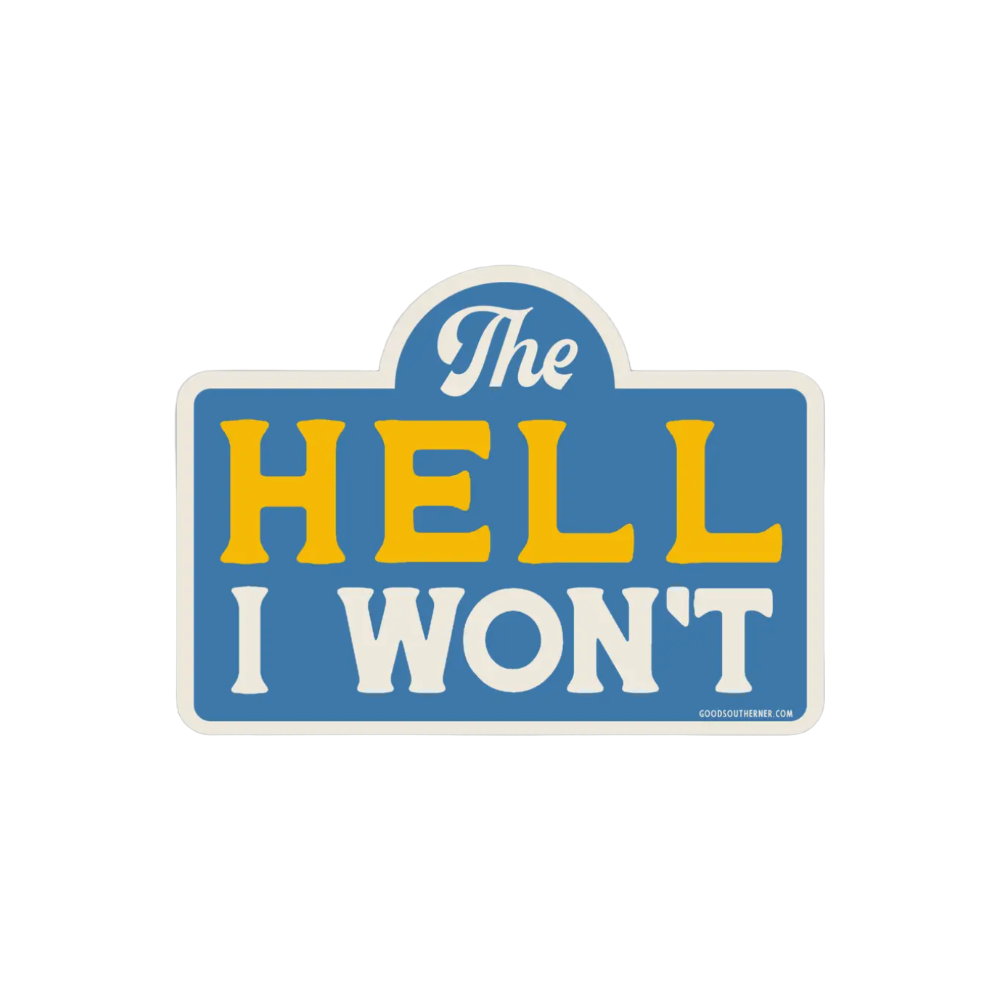 The Hell I Won't Sticker by Good Southerner