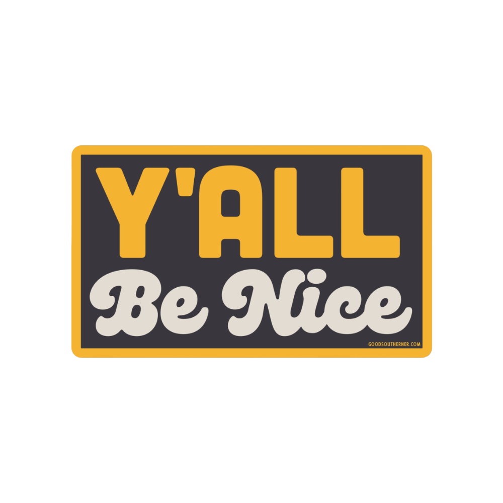 Y'all Be Nice Sticker by Good Southerner