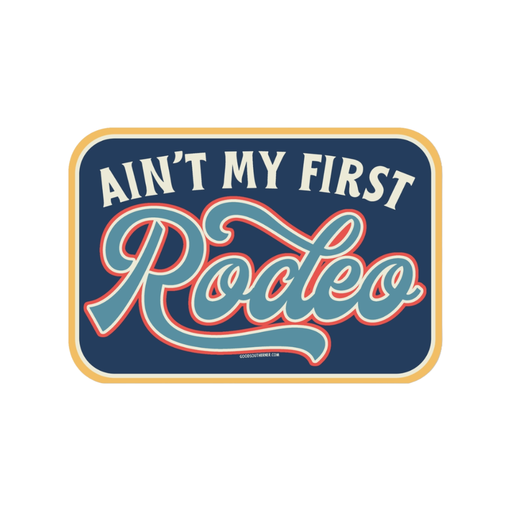Ain't My First Rodeo Sticker by Good Southerner