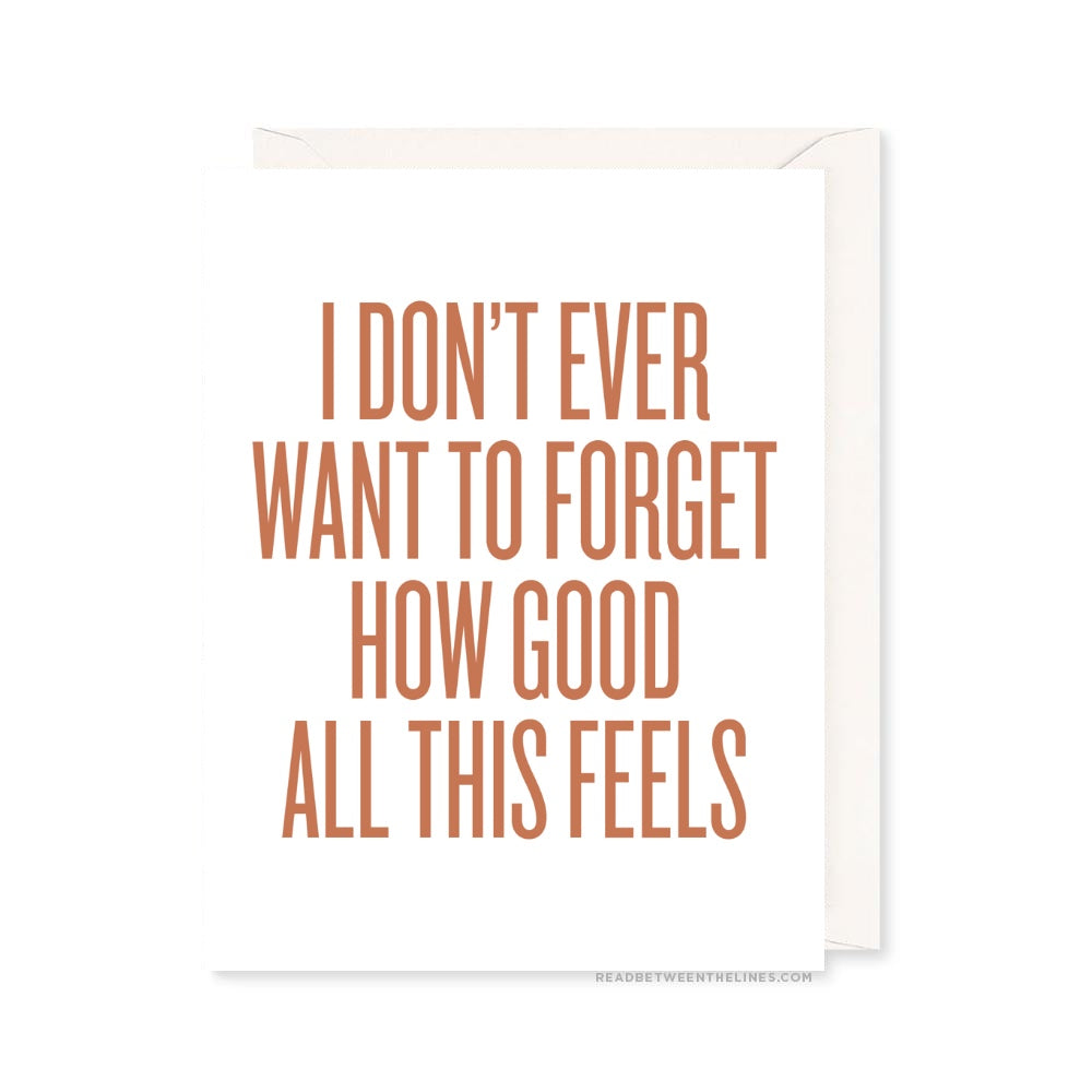 I Don't Ever Want To Forget How Good All This Feels Card by RBTL® A2DECG / A2DECG-BX