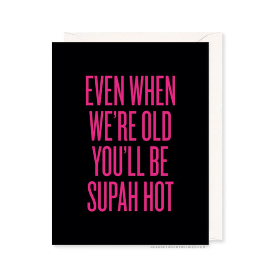 Load image into Gallery viewer, Even When We&amp;#39;re Old You&amp;#39;ll Be Supah Hot Card by RBTL® A2SHPA / A2SHPA-BX
