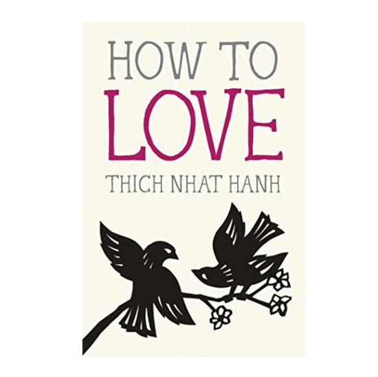 How To Love by Thick Nhat Hanh