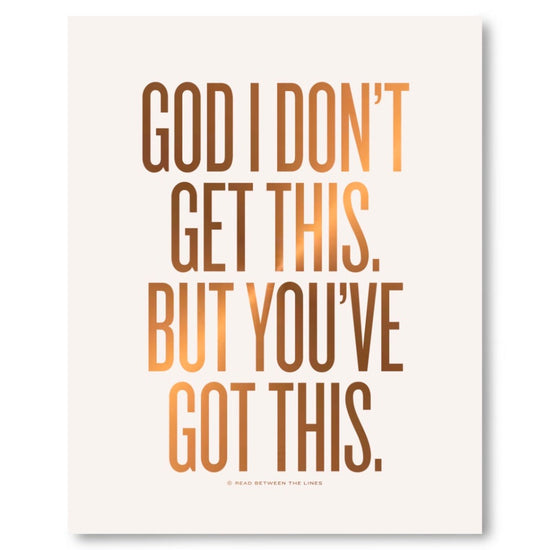 God, I Don't Get This. But You've Got This Print by RBTL® APGIC8U