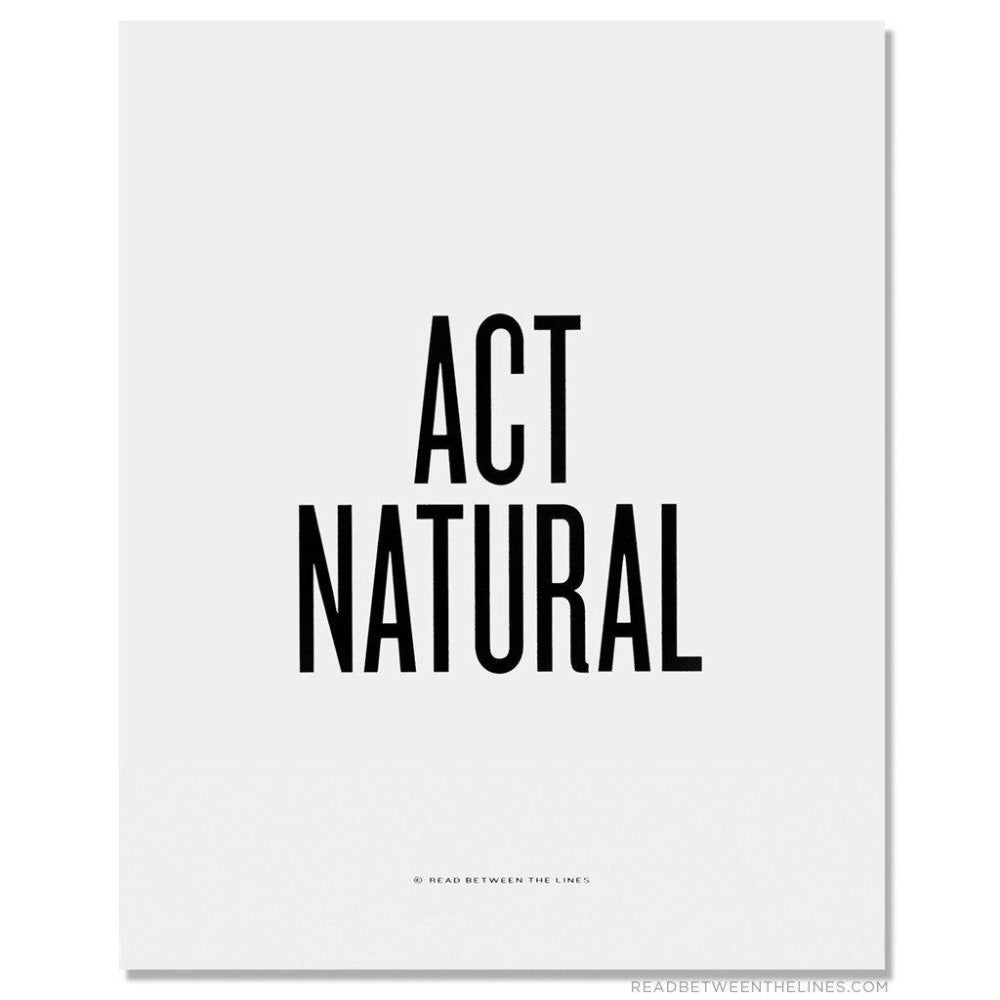 Act Natural Print-Read Between The Lines®