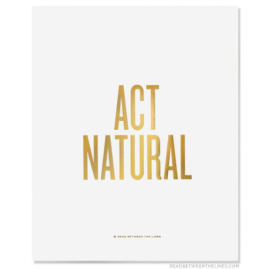 Act Natural Print-Read Between The Lines®