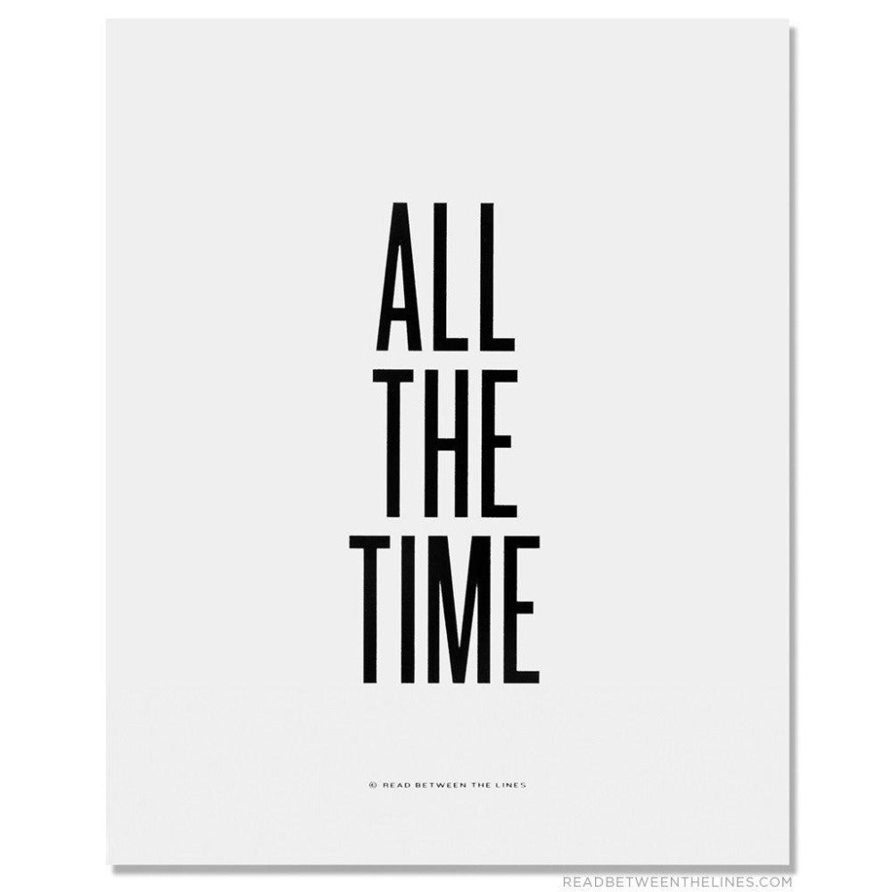 All The Time Print-Read Between The Lines®