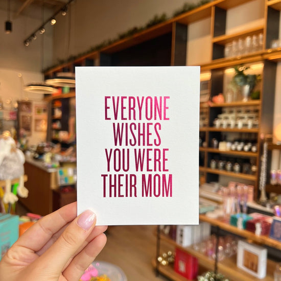 Everyone Wishes You Were Their Mom Card by RBTL®