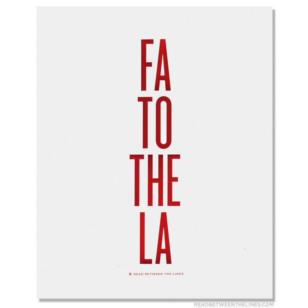 Fa To The La Print by RBTL®-Read Between The Lines®