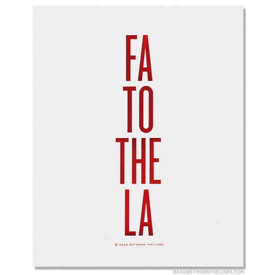 Fa To The La Print by RBTL®-Read Between The Lines®