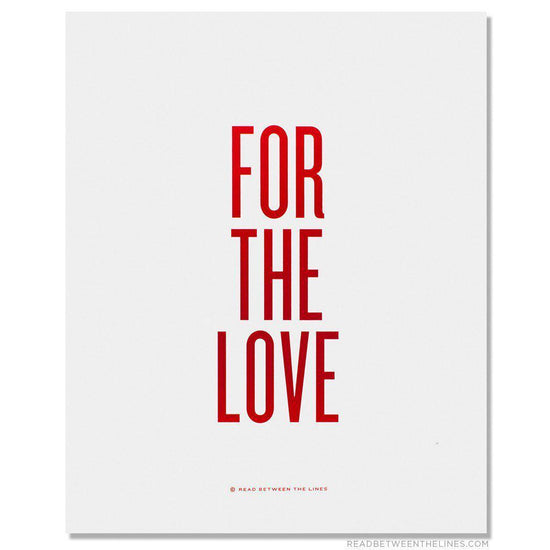 For The Love Print by RBTL®-Read Between The Lines®