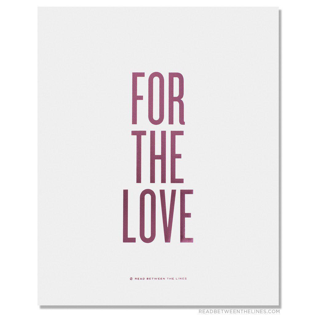 For The Love Print by RBTL®-Read Between The Lines®