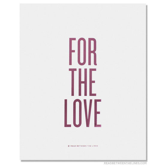 For The Love Print by RBTL®-Read Between The Lines®
