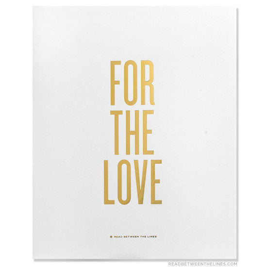 For The Love Print by RBTL®-Read Between The Lines®