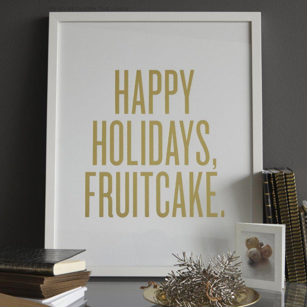 Happy Holidays, Fruitcake. Print-Read Between The Lines®