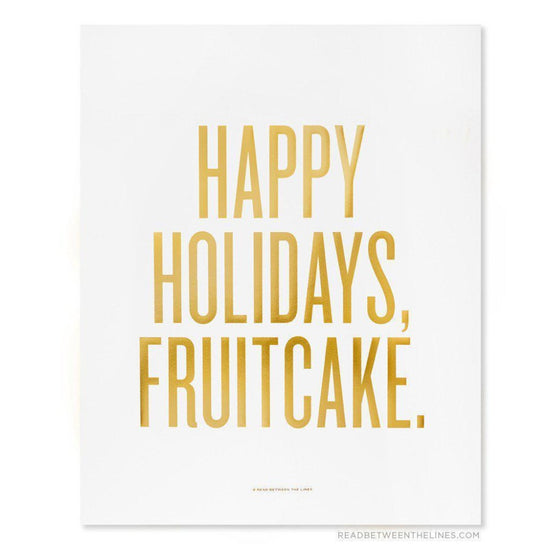 Happy Holidays, Fruitcake. Print-Read Between The Lines®