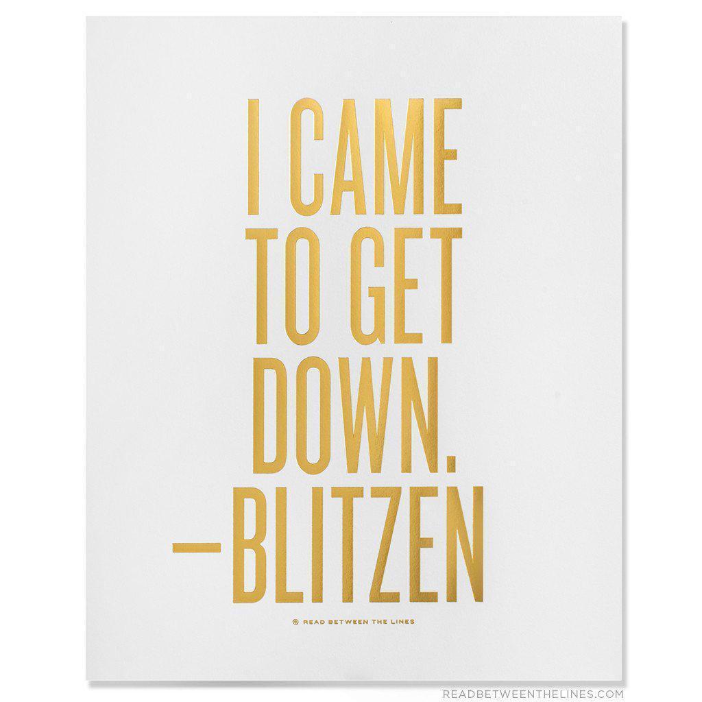 I Came To Get Down. - Blitzen Print-Read Between The Lines®