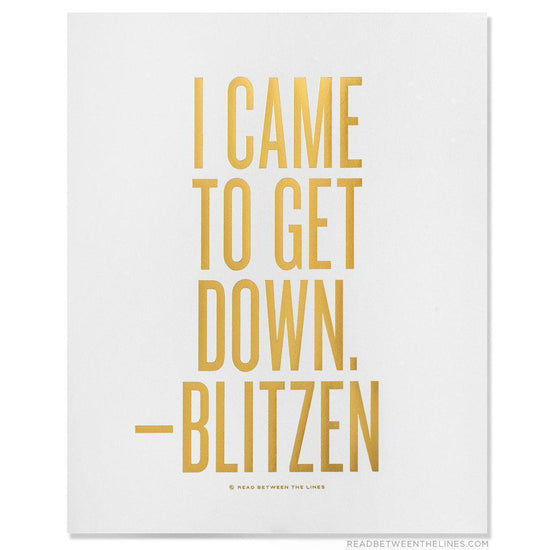 I Came To Get Down. - Blitzen Print-Read Between The Lines®