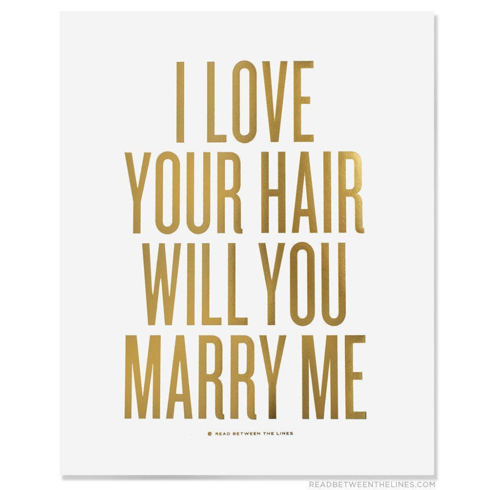 I Love Your Hair Will You Marry Me Print-Read Between The Lines®