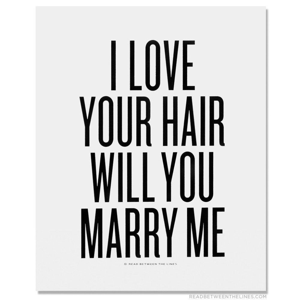 I Love Your Hair Will You Marry Me Print-Read Between The Lines®