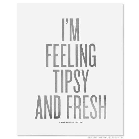 I'm Feeling Tipsy And Fresh Print-Read Between The Lines®