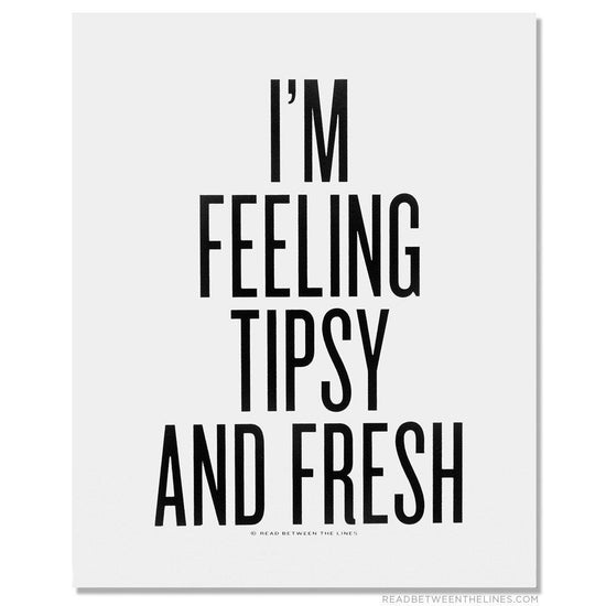 I'm Feeling Tipsy And Fresh Print-Read Between The Lines®