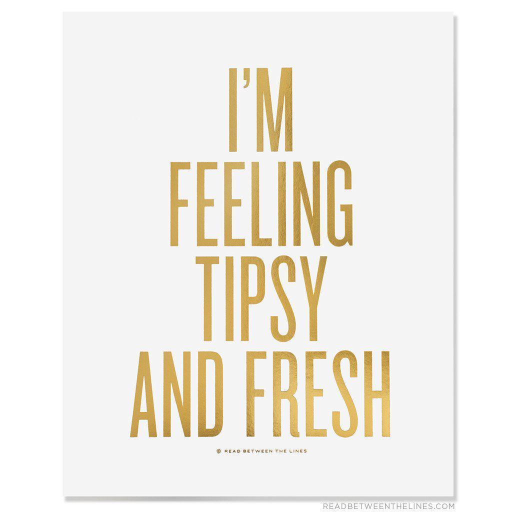 I'm Feeling Tipsy And Fresh Print-Read Between The Lines®