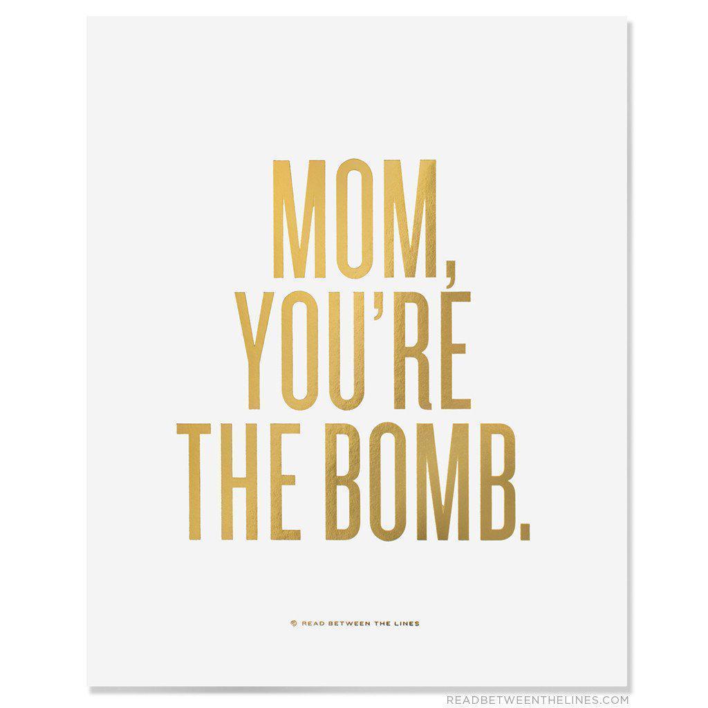 Mom, You're The Bomb. Print-Read Between The Lines®