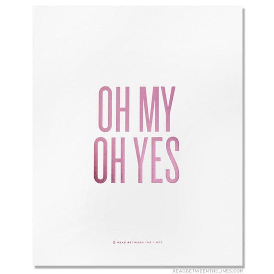 Oh My Oh Yes Print-Read Between The Lines®