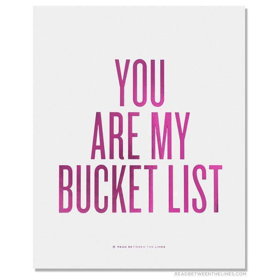 You Are My Bucket List™ Print-Read Between The Lines®